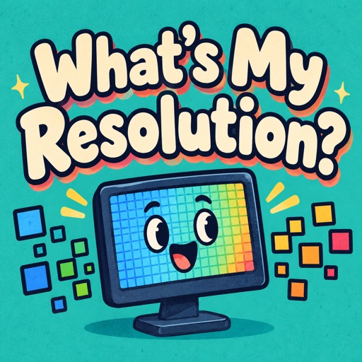 What's My Resolution?